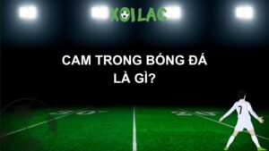 cam trong bóng đá la gì